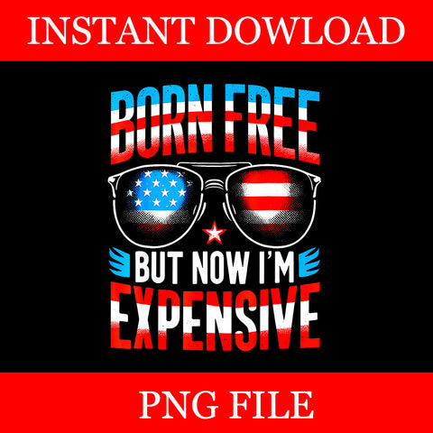 Born Free But Now I'm Expensive PNG, Glasses 4th Of July Patriotic PNG