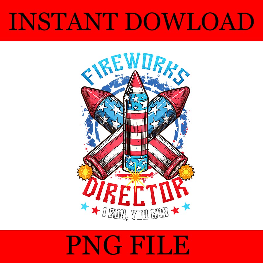 Fireworks Director I Run You Run 4th Of July Independence PNG