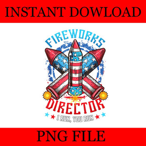 Fireworks Director I Run You Run 4th Of July Independence PNG