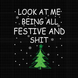 Look At Me Being All Festive And Shits Humorous Xmas 2023 Svg, Tree Christmas Svg, Christmas Svg