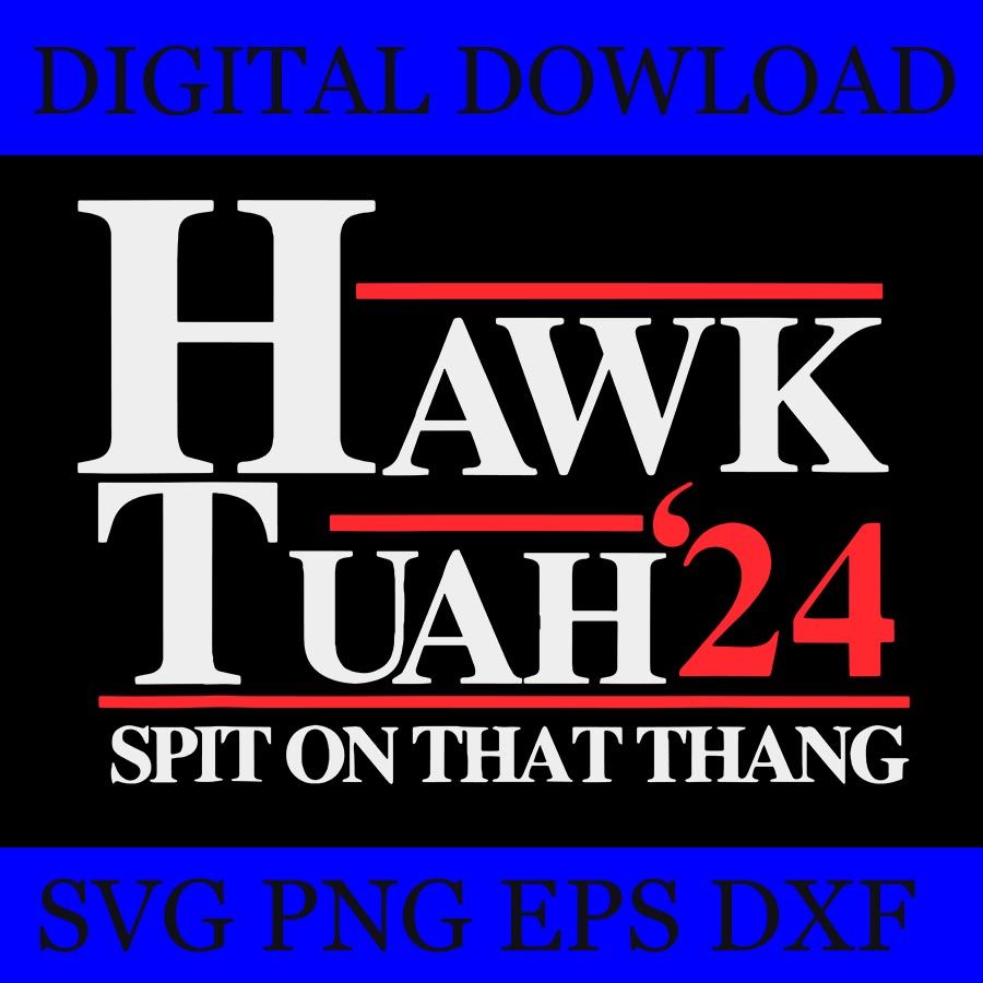 Hawk Tush SVG, Hawk Tuah 24 Spit On That Thang SVG 