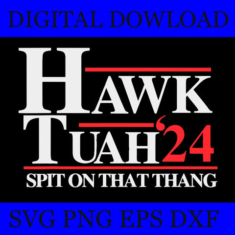 Hawk Tush SVG, Hawk Tuah 24 Spit On That Thang SVG 