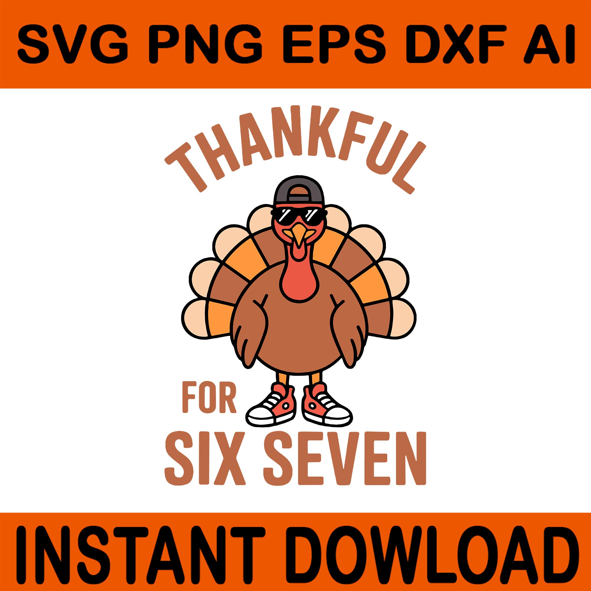 Thankful For Six Seven Svg, 6 7 Thanksgiving SVG, 67 Turkey SVG, Six S ...