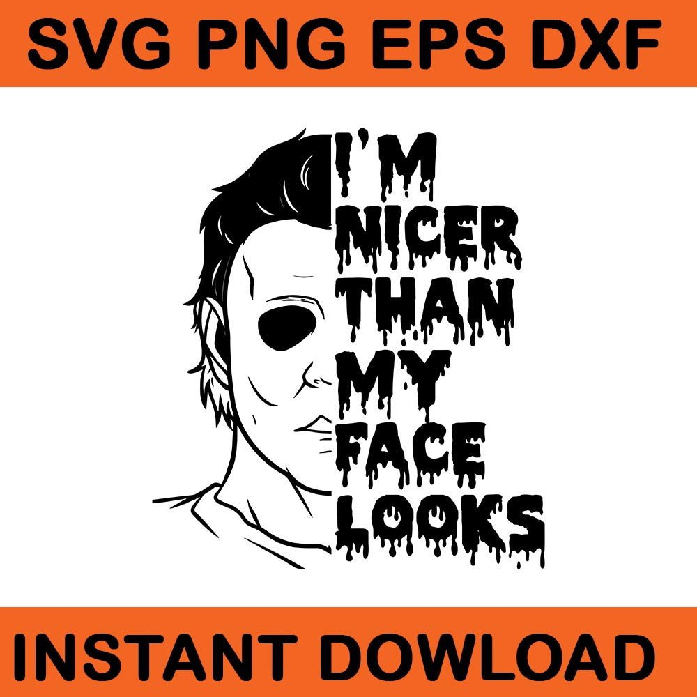 I'm Nicer Than y Face Looks Michael Halloween SVG