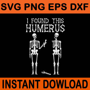 I Found This Humerus Halloween Skeleton SVG