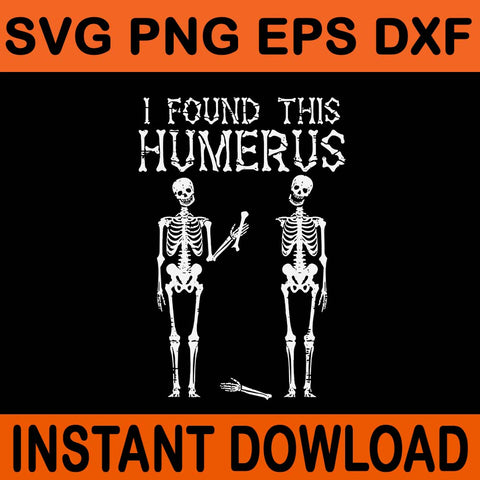 I Found This Humerus Halloween Skeleton SVG