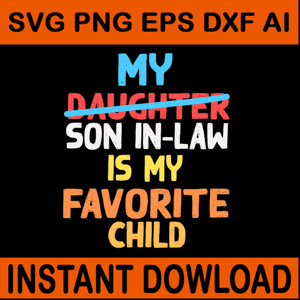 My Son In Law Is My Favorite Child SVG