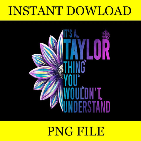 It's A Taylor Thing You Wouldn't Understand Name Taylor PNG
