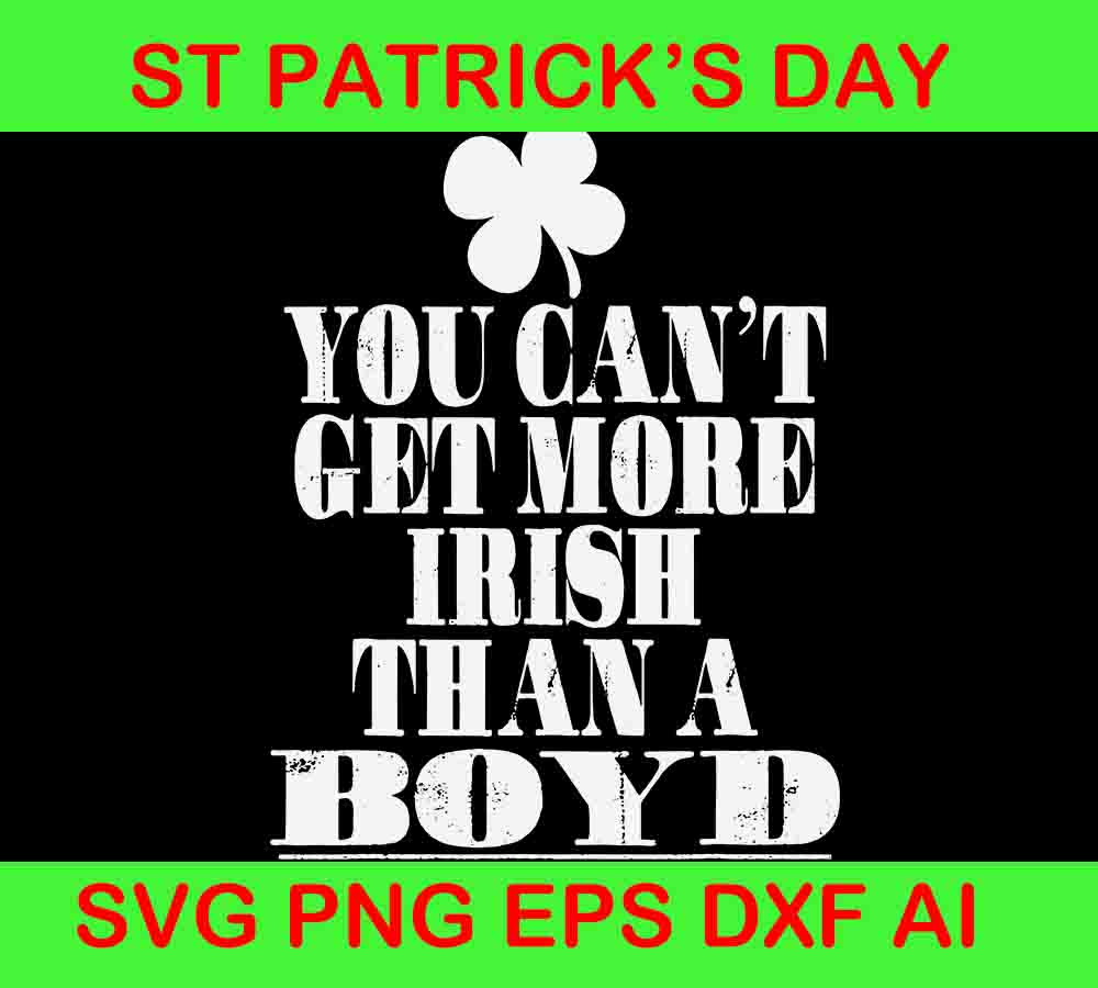 You Can't Get More Irish Than A BOYD St Patrick's Day Svg