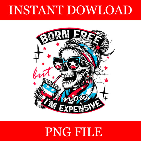 Born Free But Now I'm Expensive Png, Skeleton American Girl USA Png