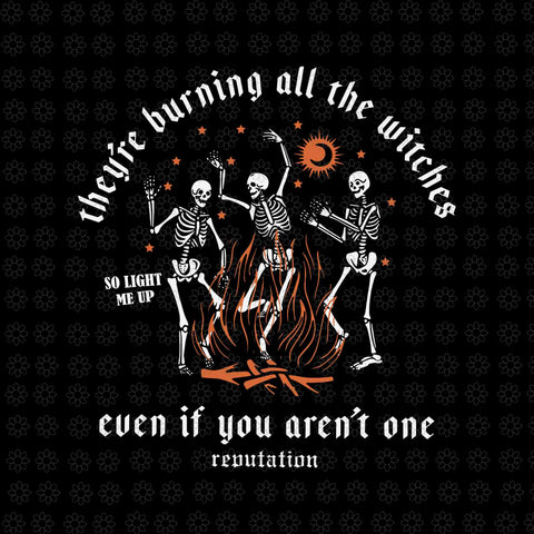 They're Burning All The Witches Halloween Skeleton Dancing Svg, Skeleton Dancing Svg, Skeleton Halloween Svg, Halloween Svg