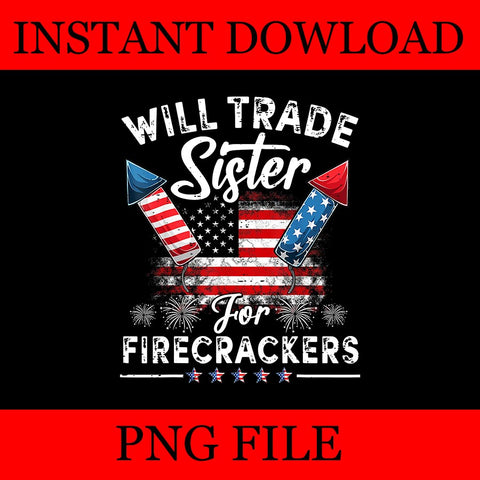 Will Trade Sister For Firecrackers PNG, Firecrackers 4th Of July PNG