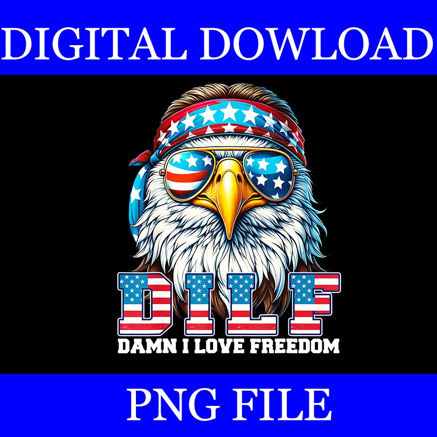 DILF Damn I Love Freedom Eagle PNG, Eagle 4th Of July PNG