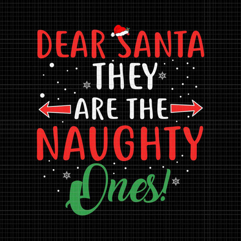 Dear Santa They Naughty Ones Christmas Svg, Santa Svg, Naughty Xmas Svg
