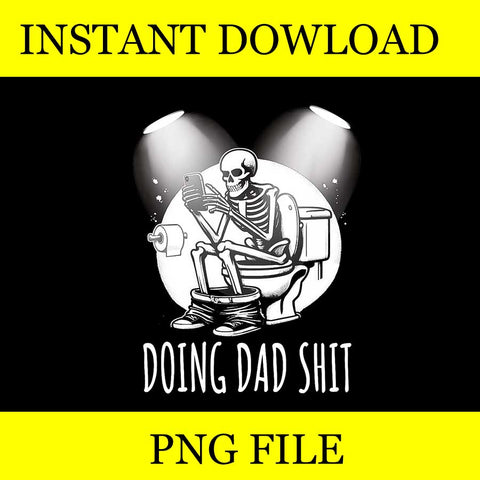 Dad Joke Doing Dad Shit Stuff Png, Doing Hot Dad Skeleton PNG