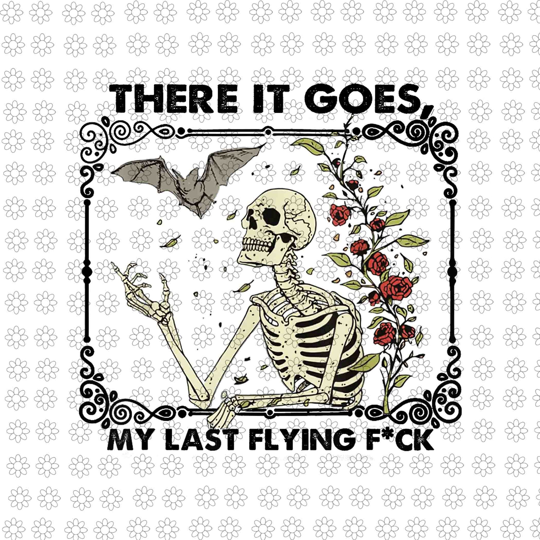 There It Goes My Last Flying F Skeletons Funny Halloween Png, Skeleton Halloween Png, Halloween Png