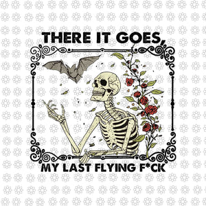 There It Goes My Last Flying F Skeletons Funny Halloween Png, Skeleton Halloween Png, Halloween Png