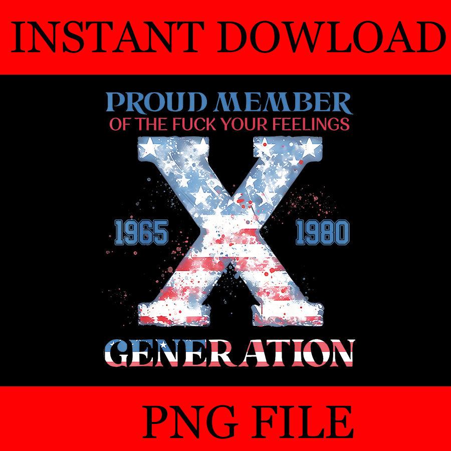 Proud Member Of The Fuck Your Feelings Gen X PNG