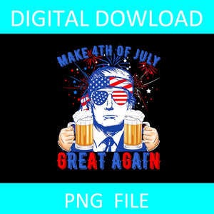 Trump Make 4th of July Great Again Drinking Beer PNG