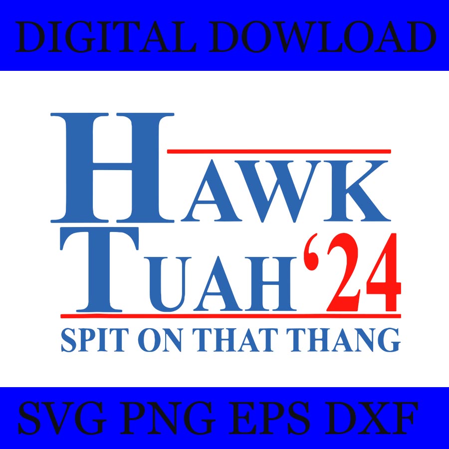 Hawk Tush SVG, Hawk Tuah 24 Spit On That Thang SVG 