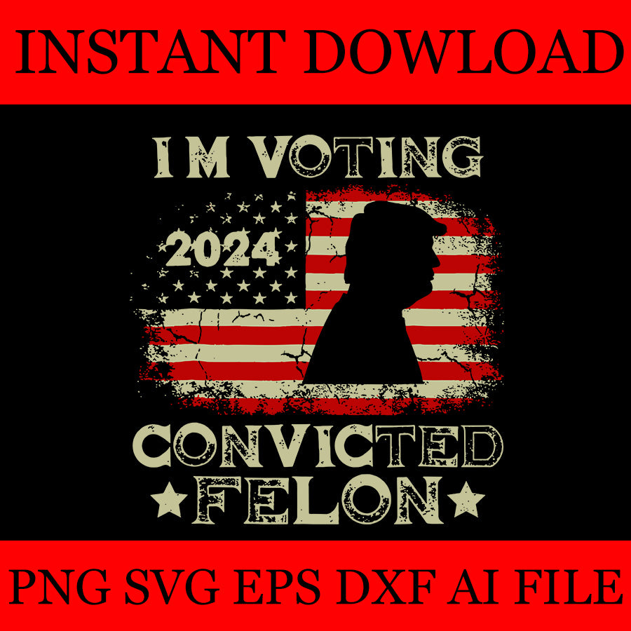 I'm Voting For The Convicted Felon Flag SVG