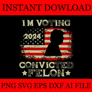 I'm Voting For The Convicted Felon Flag SVG