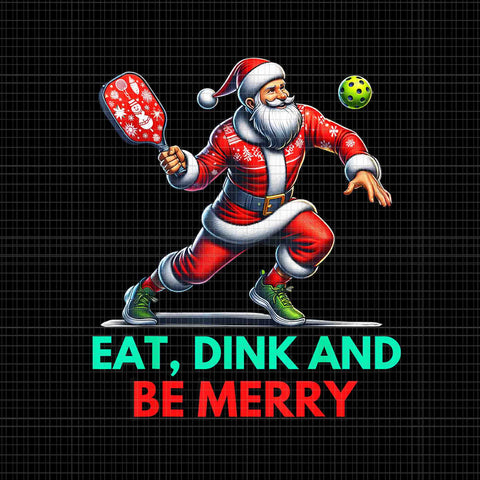 Eat Dink Be Merry Santa Claus Pickleball Christmas Xmas PNG, Santa Claus Pickleball Png, Pickleball Christmas Png