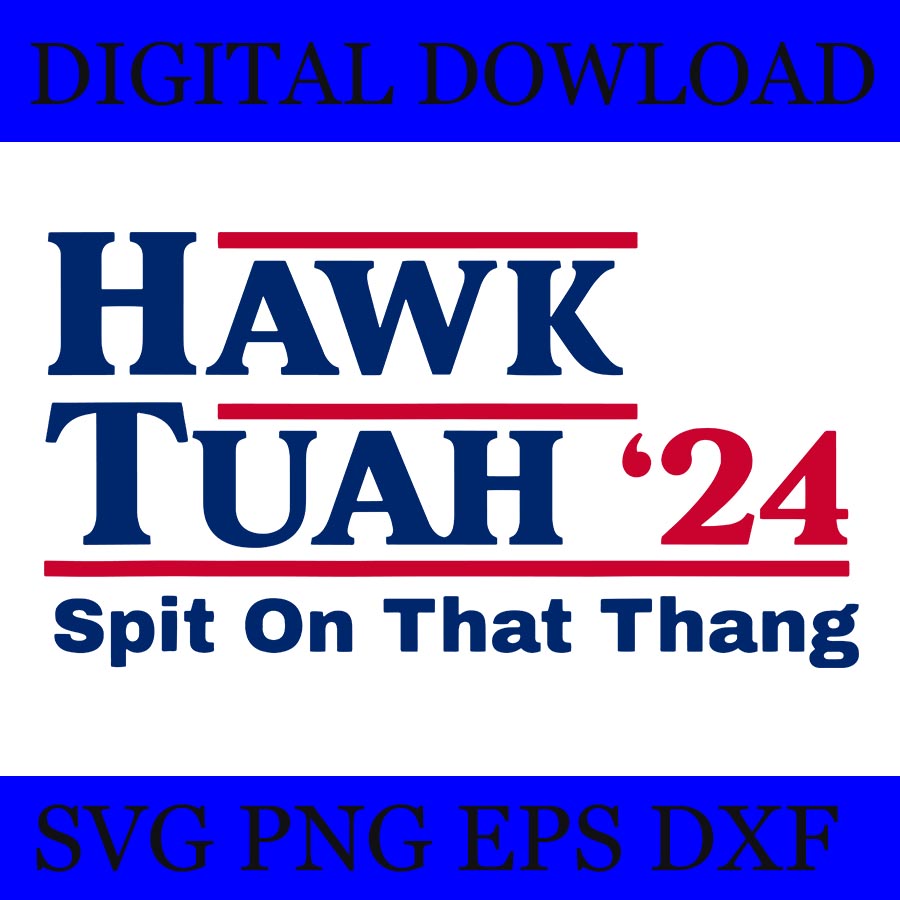 Hawk Tush SVG, Hawk Tuah 24 Spit On That Thang SVG 