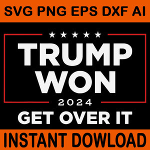 We Won, Donald Trump Won Svg,Trump Has Won 47 more times 2024-28 Svg, Trump Won Get Over It Svg