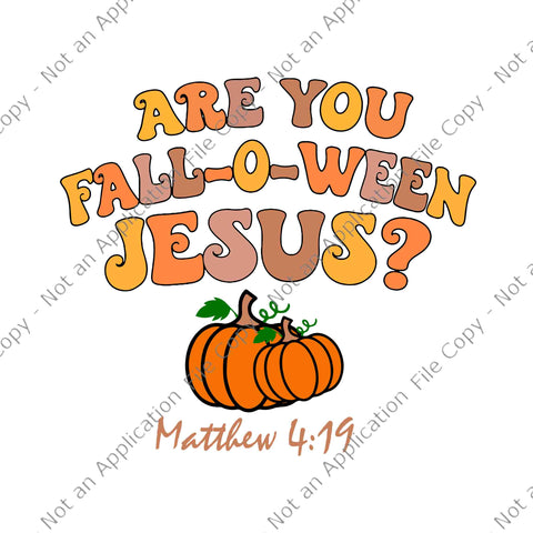 Are You Fall-o-ween Jesus Matthew Christian Faith Halloween Svg, Jesus Halloween Svg, Halloween Svg, Fall-o-ween Jesus Svg