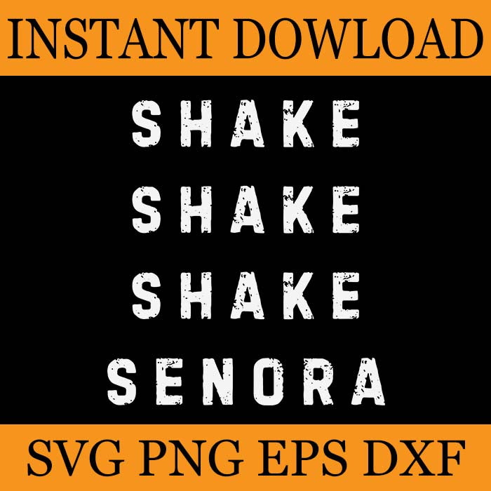 Shake Shake Shake Senora SVG