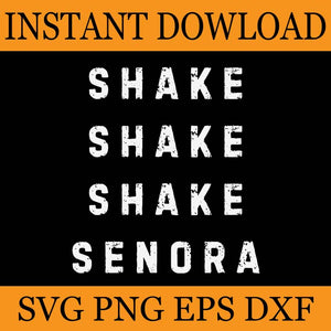 Shake Shake Shake Senora SVG