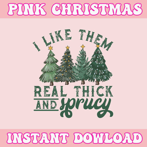 I Like Them Real Thick and Sprucy Svg, Pink Christmas Svg, Pink Winter Svg, Pink Santa Svg, Pink Santa Claus Svg, Christmas Svg