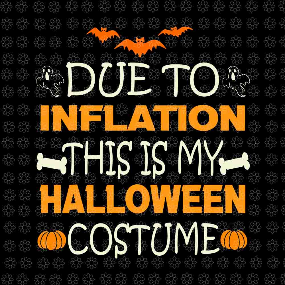 Due To Inflation This Is My Halloween Costume Svg, Halloween Svg, Halloween Costume Svg