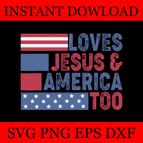 Loves Jesus & America Too SVG, Christ 4th Of July American Flag SVG