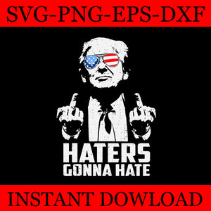 Haters Gonna Hate SVG, Haters Gonna Hate Trump SVG, Trump 2024 SVG