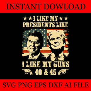 I Like My Presidents like I Like My Guns 40 45 SVG 