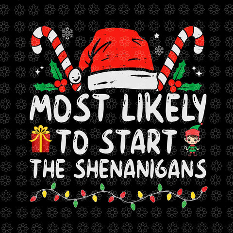 Most Likely To Start The Shenanigans Christmas Svg, Shenanigans Christmas Svg, Christmas Svg, ELF Christmas Svg, ELF Svg