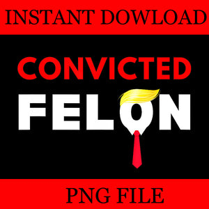 I'm Voting For The Convicted Felon PNG