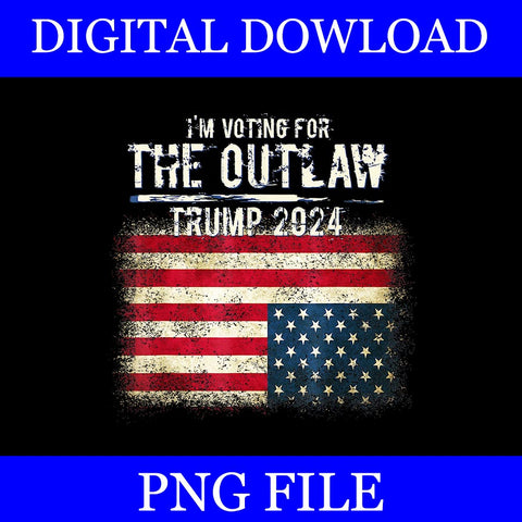 I'm Voting For The Outlaw Trump 2024 PNG, Trump 4th Of July PNG