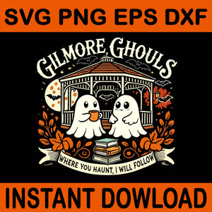 Gilmore Ghouls Where You Haunt I Will Follow Apparel SVG