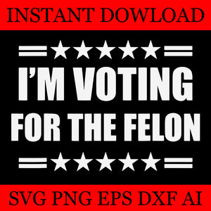 I'm Voting Convicted Felon SVG