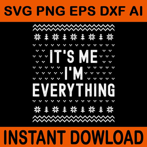 I Have Everything I Want for Christmas It's Me I'm Everything SVG