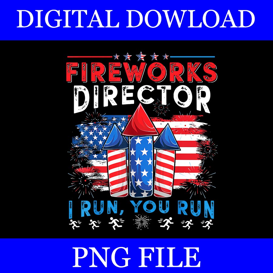 Fireworks Director I Run You Run PNG, 4th Of July PNG