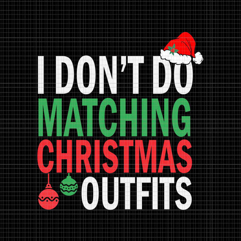I Don't Do Matching Christmas Outfit Svg, Funny Christmas Svg, Hat Santa Svg