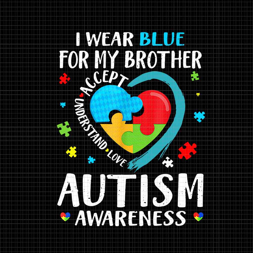 I Wear Blue For My Brother Autism Awareness Png