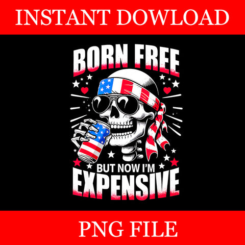 Born Free But Now I'm Expensive Png, Skeleton American Girl USA Png