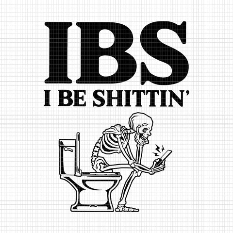 IBS I Be Shittin' Skeleton Svg, Funny Skeleton Svg, Skeleton Svg