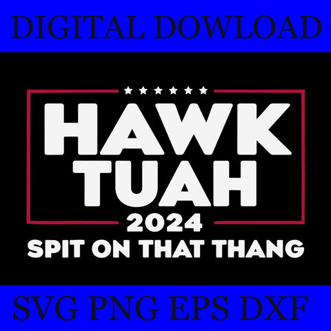 Hawk Tush SVG, Hawk Tuah 24 Spit On That Thang SVG 