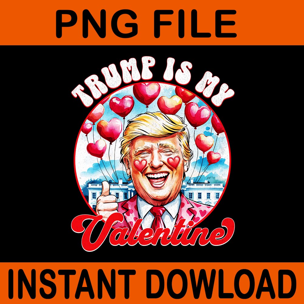 My Heart Beats For America Trump Valentine PNG, Trump Is My Valentine PNG, Trump Valentine PNG